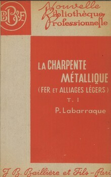 La charpente métallique (en fer et en alliages légers). A l'usage des constructeurs, des dessinateurs, des tracteurs et des monteurs. Tome I. Tome II : Assemblages et ouvrages des charpentes. ("Nouvelle Bibliothèque professionnelle"